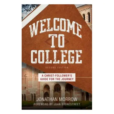 "Welcome to College: A Christ-Follower's Guide for the Journey" - "" ("Morrow Jonathan")