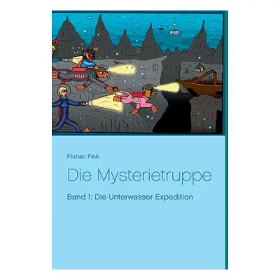 "Die Mysterietruppe: Band 1: Die Unterwasser Expedition" - "" ("Fink Florian")