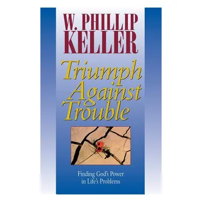 "Triumph Against Trouble" - "" ("Keller W. Phillip")