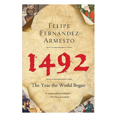 "1492: The Year the World Began" - "" ("Fernandez-Armesto Felipe")