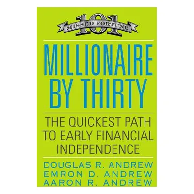 "Millionaire by Thirty: The Quickest Path to Early Financial Independence" - "" ("Andrew Douglas