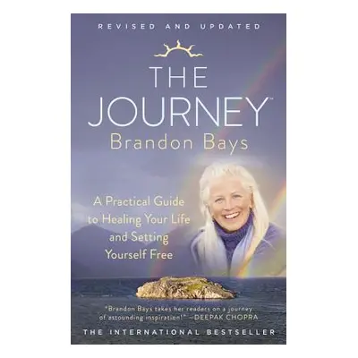 "The Journey: A Practical Guide to Healing Your Life and Setting Yourself Free" - "" ("Bays Bran