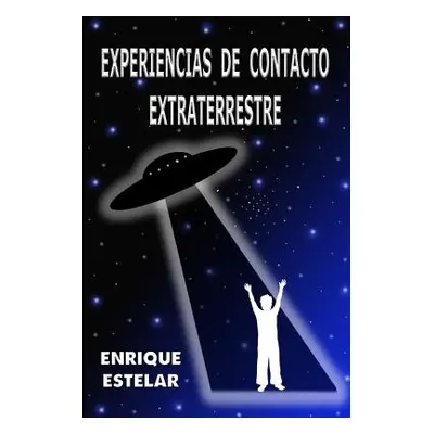 "Experiencias de Contacto Extraterrestre" - "" ("Estelar Enrique")