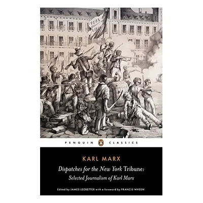 "Dispatches for the New York Tribune: Selected Journalism of Karl Marx" - "" ("Marx Karl")