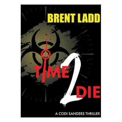 "Time 2 Die: A Codi Sanders Thriller" - "" ("Ladd Brent")