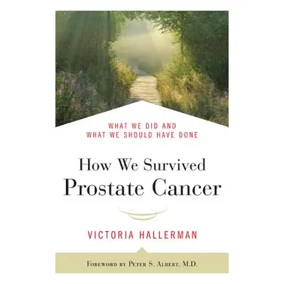 "How We Survived Prostate Cancer" - "" ("Hallerman Victoria")