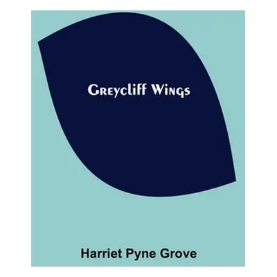 "Greycliff Wings" - "" ("Pyne Grove Harriet")