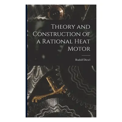 "Theory and Construction of a Rational Heat Motor" - "" ("Diesel Rudolf")