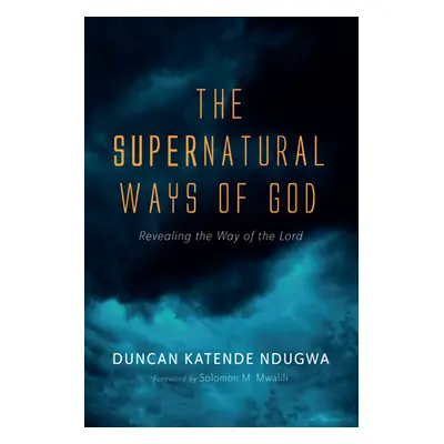 "The Supernatural Ways of God" - "" ("Ndugwa Duncan Katende")