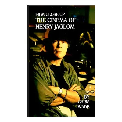 "Film Close Up: The Cinema of Henry Jaglom" - "" ("Wade Chris")