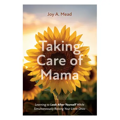 "Taking Care of Mama: Learning to Look After Yourself While Simultaneously Raising Your Little O