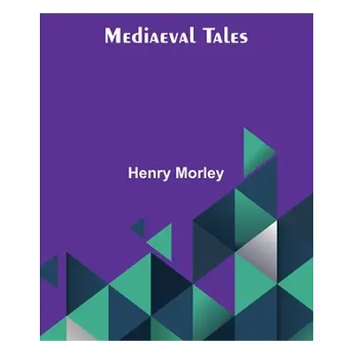 "Mediaeval Tales" - "" ("Morley Henry")