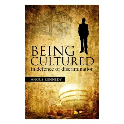 "Being Cultured: In Defence of Discrimination" - "" ("Kennedy Angus")