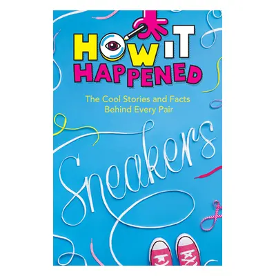 "How It Happened! Sneakers: The Cool Stories and Facts Behind Every Pair" - "" ("Drimmer Stephan