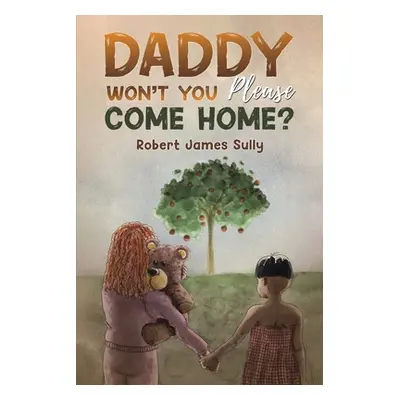 "Daddy Won't You Please Come Home?" - "" ("Sully Robert James")