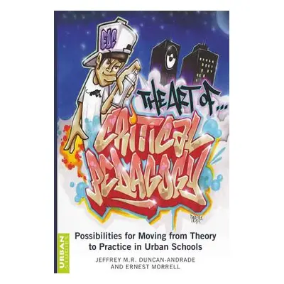 "The Art of Critical Pedagogy; Possibilities for Moving from Theory to Practice in Urban Schools