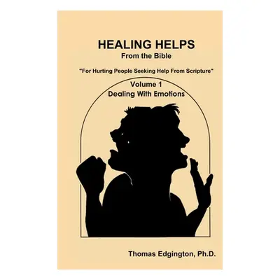 "HEALING HELPS from the Bible Volume 1 Dealing with Emotions" - "" ("Edgington Thomas")