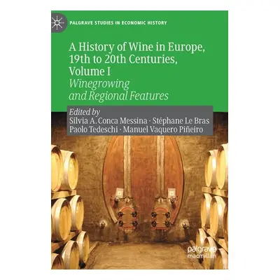 "A History of Wine in Europe, 19th to 20th Centuries, Volume I: Winegrowing and Regional Feature