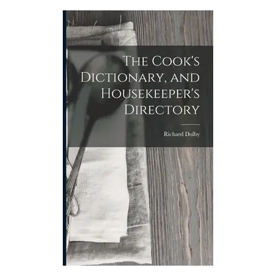 "The Cook's Dictionary, and Housekeeper's Directory" - "" ("Dolby Richard")