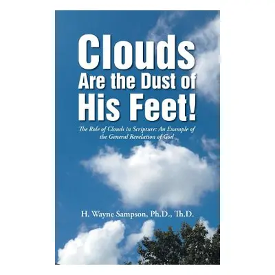 "Clouds Are the Dust of His Feet!: The Role of Clouds in Scripture: An Example of the General Re