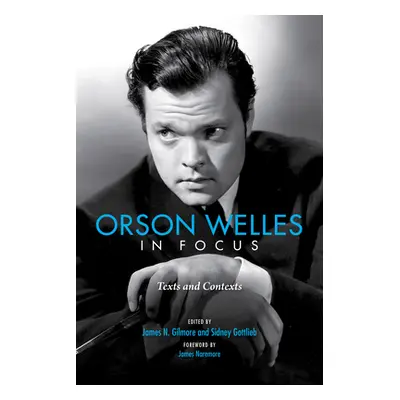 "Orson Welles in Focus: Texts and Contexts" - "" ("Gilmore James N.")