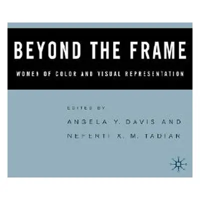 "Beyond the Frame: Women of Color and Visual Representation" - "" ("Tadiar N.")