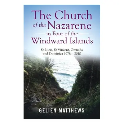 "The Church of the Nazarene in Four of the Windward Islands: St Lucia, St Vincent, Grenada and D