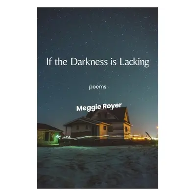 "If the Darkness Is Lacking" - "" ("Royer Meggie")