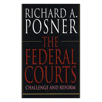 "The Federal Courts: Challenge and Reform" - "" ("Posner Richard A.")