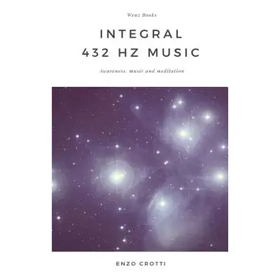 "Integral 432 Hz Music: Awareness, Music and Meditation" - "" ("Crotti Enzo")