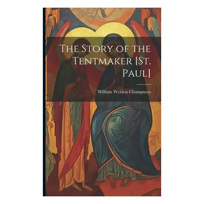 "The Story of the Tentmaker [St. Paul]" - "" ("Champneys William Weldon")