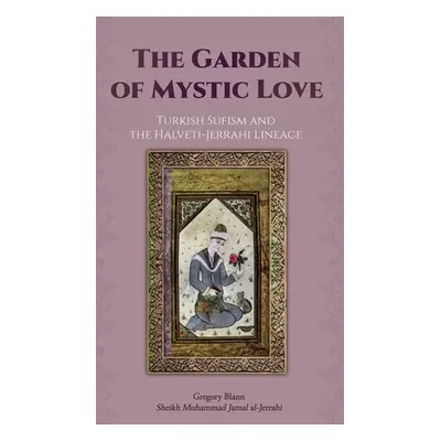 "The Garden of Mystic Love: Volume II: Turkish Sufism and the Halveti-Jerrahi Lineage" - "" ("Bl