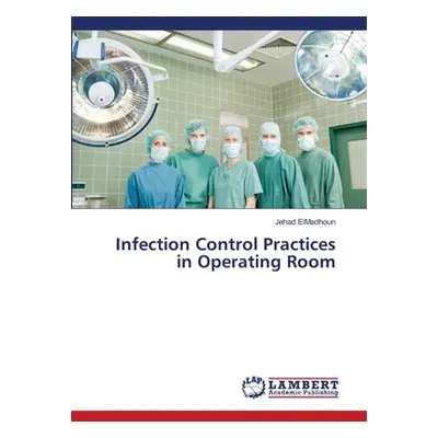 "Infection Control Practices in Operating Room" - "" ("Elmadhoun Jehad")