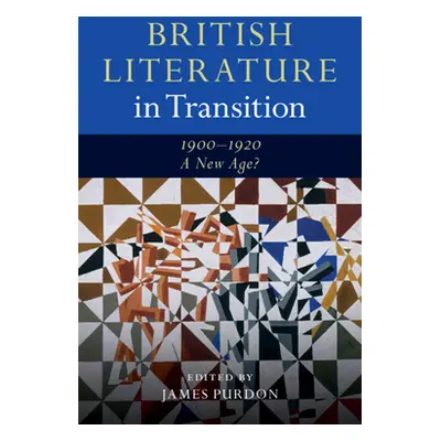 "British Literature in Transition, 1900-1920: A New Age?" - "" ("Purdon James")