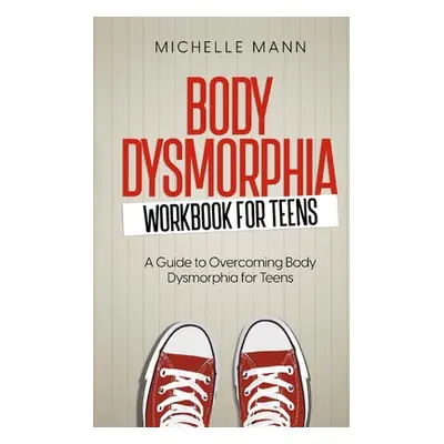 "Body Dysmorphia Workbook for Teens: A Guided Journey to Self-Acceptance and Empowerment" - "" (