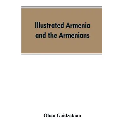 "Illustrated Armenia and the Armenians" - "" ("Gaidzakian Ohan")