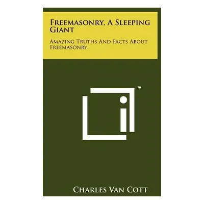 "Freemasonry, a Sleeping Giant: Amazing Truths and Facts about Freemasonry" - "" ("Van Cott Char