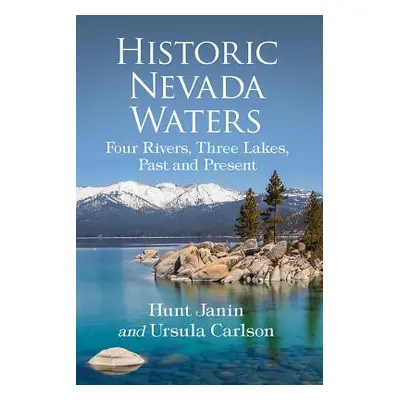 "Historic Nevada Waters: Four Rivers, Three Lakes, Past and Present" - "" ("Janin Hunt")