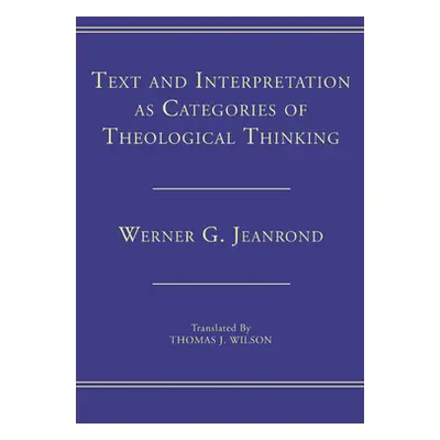 "Text and Interpretation as Categories of Theological Thinking" - "" ("Jeanrond Werner G.")