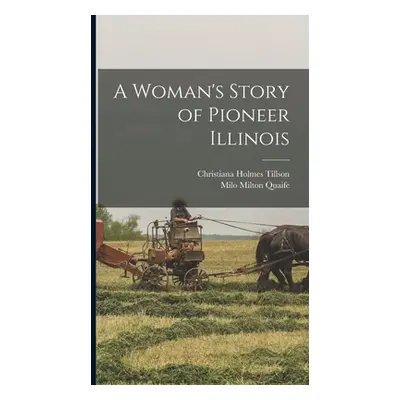 "A Woman's Story of Pioneer Illinois" - "" ("Quaife Milo Milton")