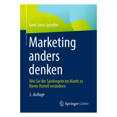 "Marketing Anders Denken: Wie Sie Die Spielregeln Im Markt Zu Ihrem Vorteil Verndern" - "" ("Spi