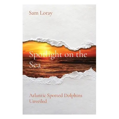 "Spotlight on the Sea: Atlantic Spotted Dolphins Unveiled" - "" ("Loray Sam")