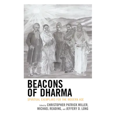 "Beacons of Dharma: Spiritual Exemplars for the Modern Age" - "" ("Miller Christopher Patrick")