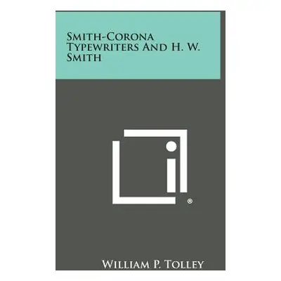 "Smith-Corona Typewriters and H. W. Smith" - "" ("Tolley William P.")