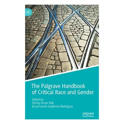 "The Palgrave Handbook of Critical Race and Gender" - "" ("Tate Shirley Anne")