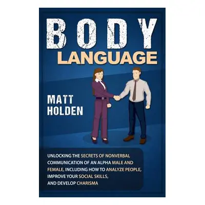 "Body Language: Unlocking the Secrets of Nonverbal Communication of an Alpha Male and Female, In