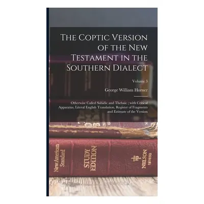 "The Coptic version of the New Testament in the Southern dialect: Otherwise called Sahidic and T