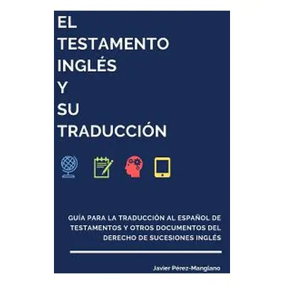 "El testamento ingls y su traduccin: Gua para la traduccin al espaol de testamentos y otros docu