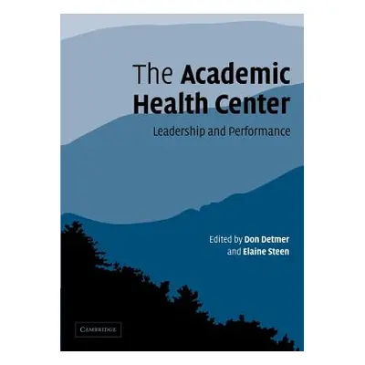 "The Academic Health Center: Leadership and Performance" - "" ("Detmer Don")