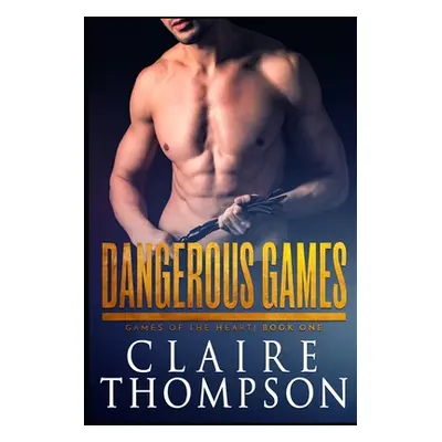 "Dangerous Games: Games of the Heart - Book 1" - "" ("Thompson Claire")